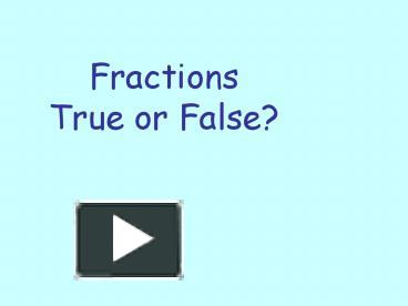 PPT – Fractions True or False? PowerPoint presentation | free to view ...