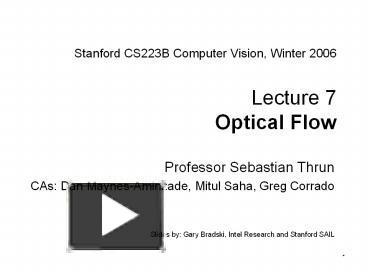 PPT – Stanford CS223B Computer Vision, Winter 2006 Lecture 7 Optical ...