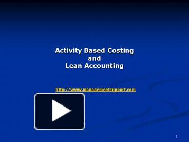 Activity Based Costing and Lean Accounting http:www.managementsupport ...