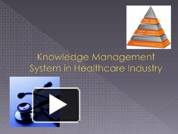 Knowledge Management System in Healthcare Industry presentation | free ...