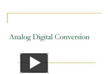 Analog Digital Conversion presentation | free to view