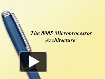 The 8085 Microprocessor Architecture presentation | free to download