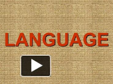 PPT – LANGUAGE PowerPoint presentation | free to view - id: 44ee1-YzljM