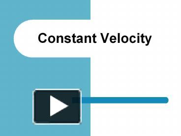Constant Velocity presentation | free to view