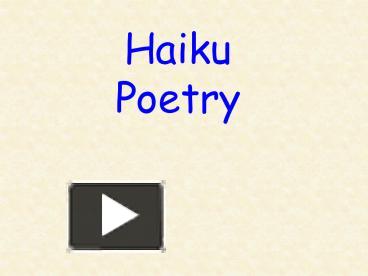 PPT – Haiku Poetry PowerPoint presentation | free to view - id: 555e1d ...
