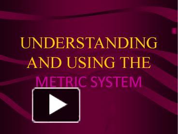 UNDERSTANDING AND USING THE METRIC SYSTEM presentation | free to download
