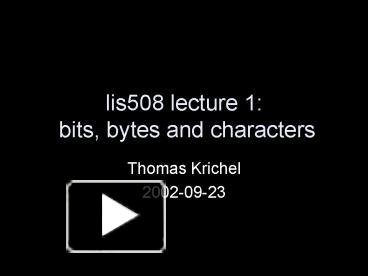 PPT – lis508 lecture 1: bits, bytes and characters PowerPoint ...