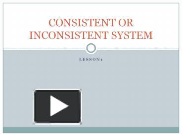 CONSISTENT OR INCONSISTENT SYSTEM presentation | free to view