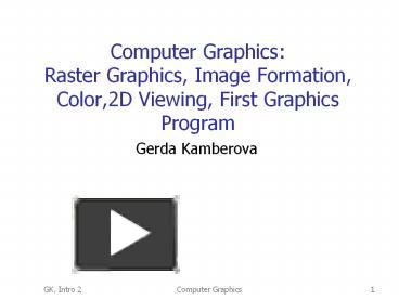 PPT – Computer Graphics: Raster Graphics, Image Formation, Color,2D ...
