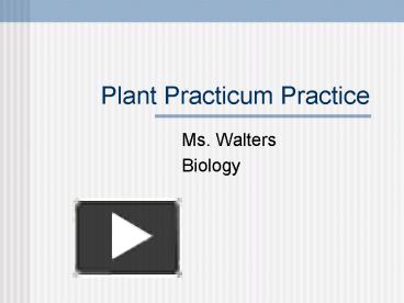 Plant Practicum Practice presentation | free to view
