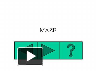 PPT – MAZE PowerPoint presentation | free to view - id: 6480a-NjJlN