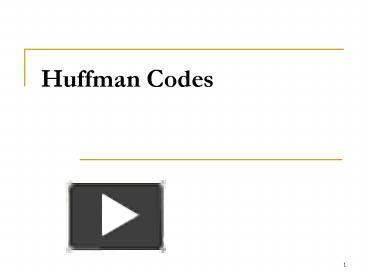 PPT – Huffman Codes PowerPoint presentation | free to view - id: 6486c1 ...
