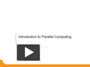 Introduction to Parallel Computing presentation | free to view