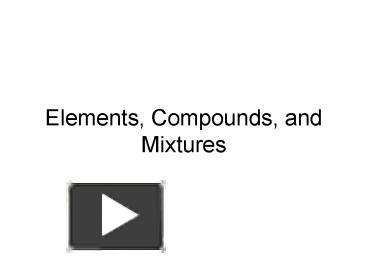 PPT – Elements, Compounds, and Mixtures PowerPoint presentation | free ...