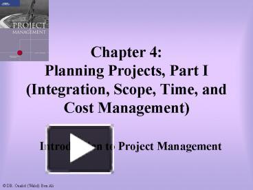 Chapter 4: Planning Projects, Part I (Integration, Scope, Time, and ...
