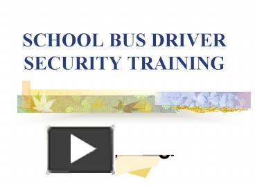PPT – SCHOOL BUS DRIVER SECURITY TRAINING PowerPoint presentation ...
