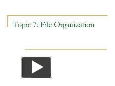 PPT – Topic 7: File Organization PowerPoint presentation | free to view ...