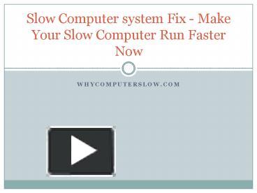 PPT – Slow Computer system Fix - Make Your Slow Computer Run Faster Now ...