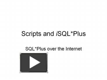 PPT – Scripts and iSQL*Plus PowerPoint presentation | free to view - id ...