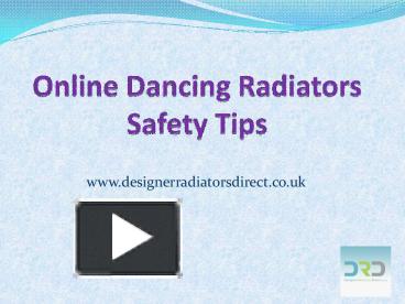 PPT – Online Dancing Radiators Safety Tips PowerPoint presentation ...