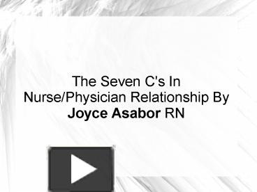 PPT – The Seven C's In Nurse/Physician Relationship By Joyce Asabor RN ...