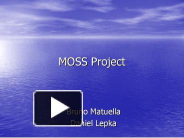 PPT – MOSS Project PowerPoint presentation | free to view - id: 7894-NmRkY