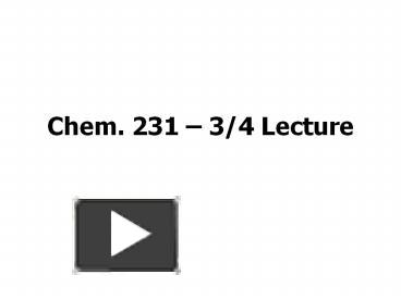 PPT – Chem. 231 PowerPoint presentation | free to download - id: 7926a0 ...