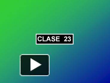 PPT – CLASE 23 PowerPoint presentation | free to view - id: 7cca8d-ZmZmN