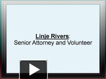 PPT – Linje Rivers: Senior Attorney and Volunteer PowerPoint ...