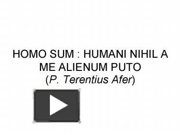 Nihil a puto alienum humani sum me homo HOMO SUM