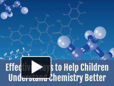 PPT – Effective Ways to Help Children Understand Chemistry Better PowerPoint  presentation | free to download - id: 82b5c2-YzNmM