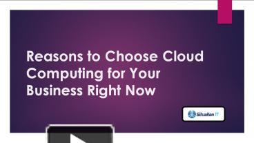 PPT – Reasons to Choose Cloud Computing for Your Business Right Now ...