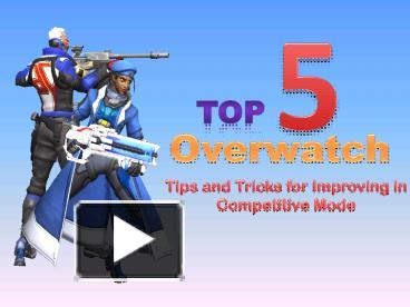 Top 5 Overwatch Tips And Tricks For Improving In Competitive Mode
