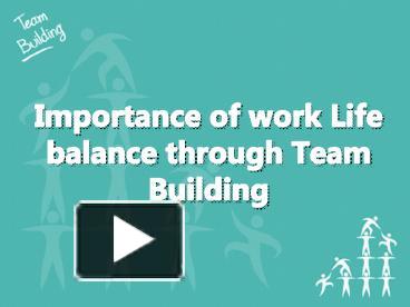 PPT – Importance of work Life Balance through Team Building PowerPoint ...