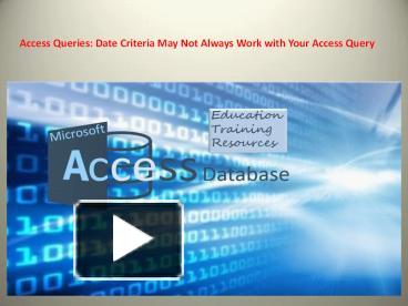 PPT – Access Queries: Date Criteria May Not Always Work with MS Access ...