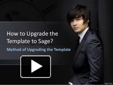 PPT – How to Upgrade the Template to Sage PowerPoint presentation ...
