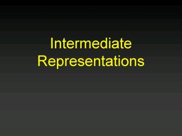 PPT – Intermediate Representations PowerPoint presentation | free to ...