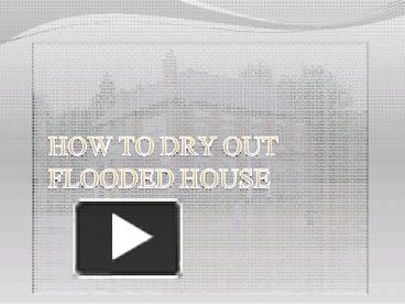 PPT – How To Dry Out Flooded House PowerPoint presentation | free to ...