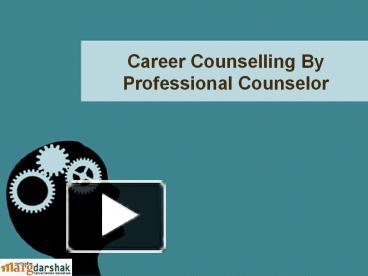 Career Counselling By Professional Counselor presentation | free to ...
