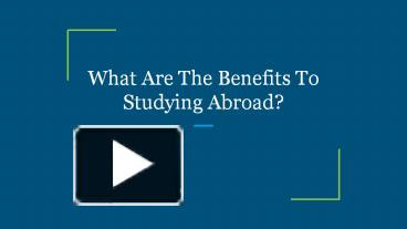 PPT – What Are The Benefits To Studying Abroad? PowerPoint presentation ...