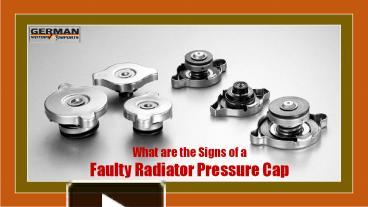 What are the Signs of a Faulty Radiator Pressure Cap presentation ...