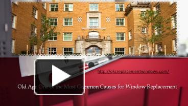 PPT – Old Age One of the Most Common Causes for Window Replacement ...