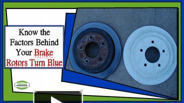 PPT – Know the Factors Behind your Brake Rotors Turn Blue PowerPoint ...