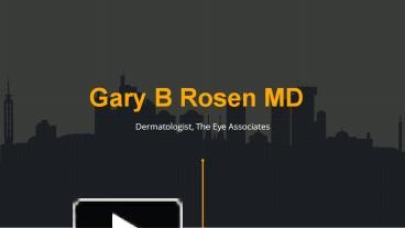Dr. Gary B Rosen - Dermatologist at The Eye Associates presentation ...