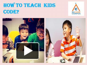 PPT – How to Teach Kids Coding - Teach Kids Programming | SG Code ...