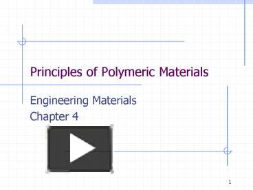 Principles of Polymeric Materials presentation | free to view