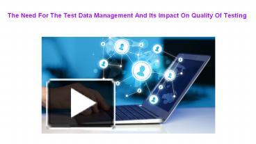 PPT – The Need For The Test Data Management And Its Impact On Quality ...