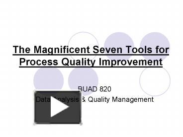PPT – The Magnificent Seven Tools for Process Quality Improvement ...