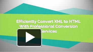 Efficiently Convert XML to HTML with Professional Conversion Services ...