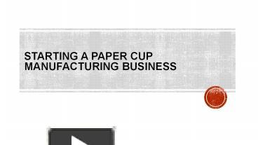 PPT – Starting a Paper Cup Manufacturing Business PowerPoint ...